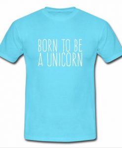 Born To Be A Unicorn blue T Shirt