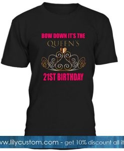 Bow Down Its Queens 21st Birthday Tshirt
