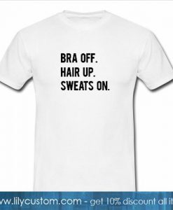 Bra Off Hair Up Sweats On T-Shirt