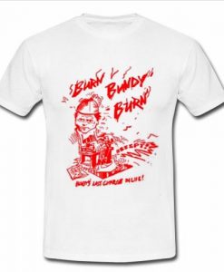 Burn Bundy Burn T Shirt  SU