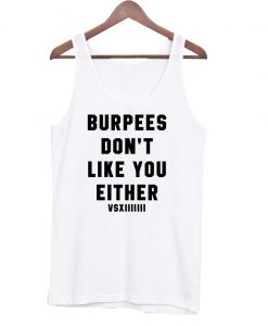 Burpees dont like you either tanktop