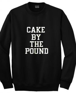 Cake by the pound sweatshirt