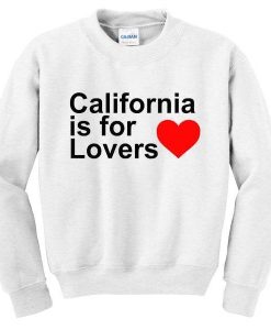 California Is For Lovers Sweatshirt  SU