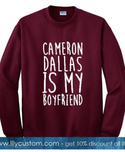 Cameron Dallas is My Boyfriend Sweatshirt