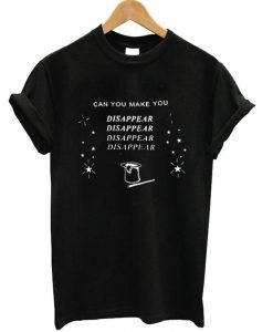 Can You Make You Disappear T-shirt   SU