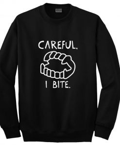 Careful I Bite sweatshirt