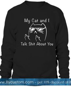 Cat My Cat And I Talk Sweatshirt