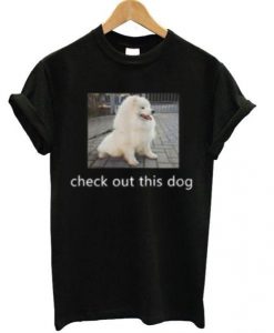 Check Out This Dog T-shirt