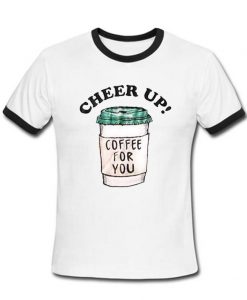 Cheer up Coffe for you Ring Tshirt