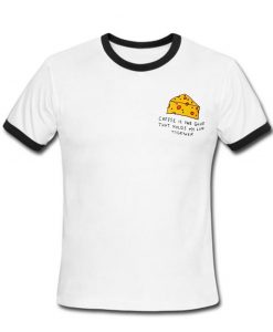 Cheese is The glue ringtshirt