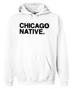 Chicago Native White Hoodie