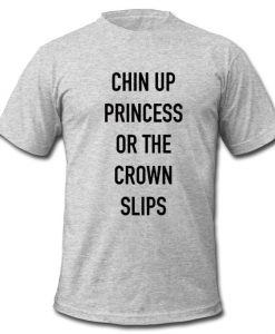 Chin Up Princess t shirt