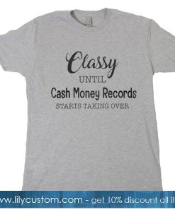 Classy Until Cash Money T-Shirt