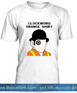 Clockword Orange Shirt T Shirt