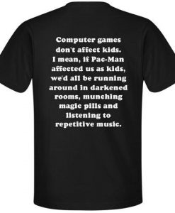 Computer Games Don't Affect Kids T-Shirt Back  SU