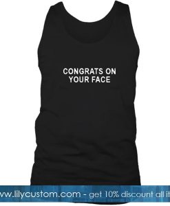 Congrats On Your Face Tank Top