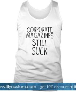 Corporate Magazine Still Suck Tanktop