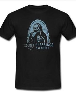 Count blessings not calories t shirt