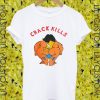Crack Kills Tshirt