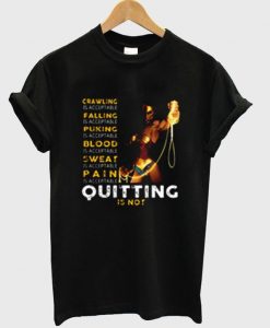 Crawling Falling Puking Blood Sweat Pain Quitting T Shirt Ez025