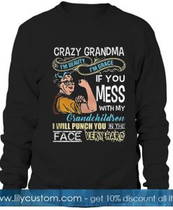 Crazy grandma If you mess Sweatshirt