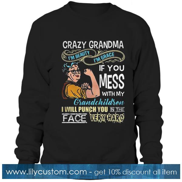 Crazy grandma If you mess Sweatshirt