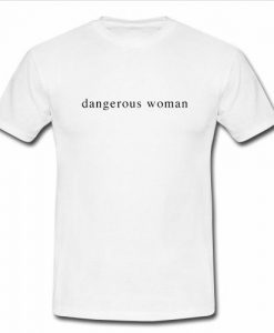 Dangerous Woman tshirt