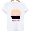 Delicious Funny T shirt