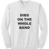 Dibs on the whole band sweatshirt
