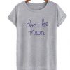 Don’t Be Mean T-shirt
