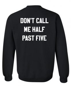 Don't Call Me Half Past Five sweatshirt back