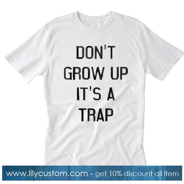 Don't Grow Up It's A Trap White T-Shirt