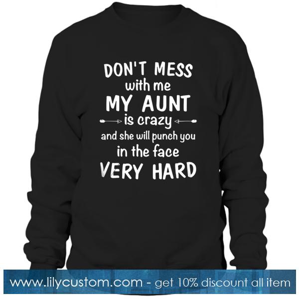 Don’t Mess With Me My Aunt Is Crazy Sweatshirt