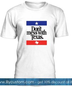 Don't Mess With Texas Tshirt