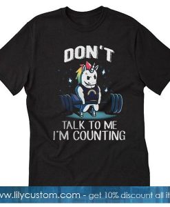 Don’t Talk To me I’m Counting T-Shirt