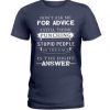 Don’t ask me for advice I still think punching stupid people in the face is the right answer  T Shirt SU