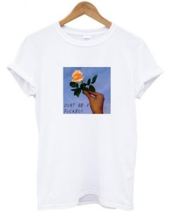 Don't be a fuckboy t shirt