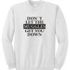 Don't let the muggles get you down Sweatshirt