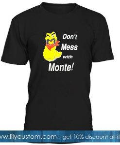 Dont Mess With Monte T Shirt