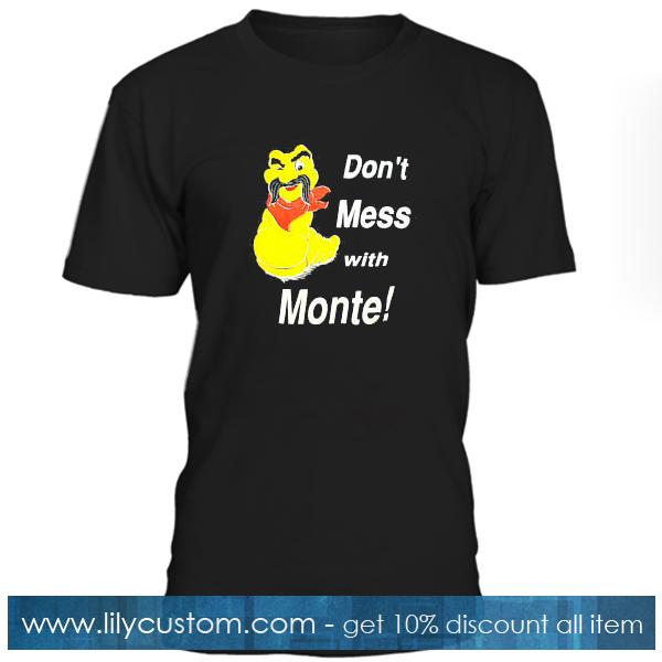 Dont Mess With Monte T Shirt