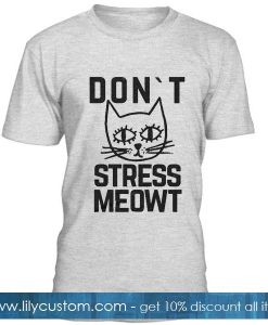 Dont Stress Meowt Tshirt