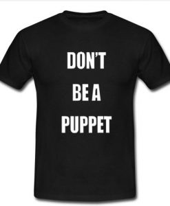 Dont be a puppet shirt