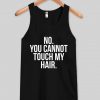 Dont touch my hair tank top