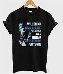 Dr Seuss I Will Drink Bud Light Here Or There I Will Drink Bud Light T-Shirt   SU