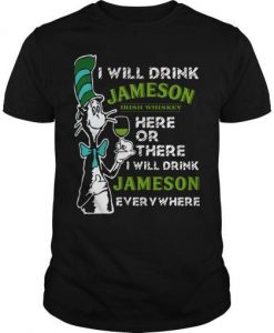 Dr Seuss I Will Drink Jameson Irish Whiskey Here Or There T-Shirt   SU