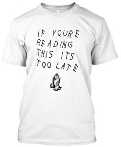 Drake - If You're Reading This It's Too Late tshirt