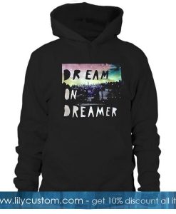 Dream On Dreamer Hoodie