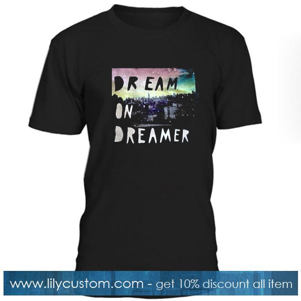 Dream On Dreamer Tshirt