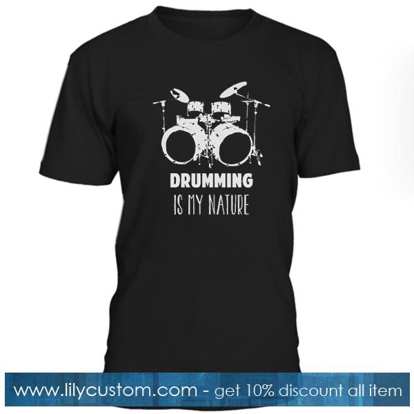 Drumming Is My Nature T Shirt