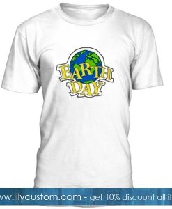 Earth Day T Shirt